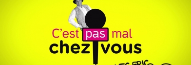 C'est pas mal chez vous !