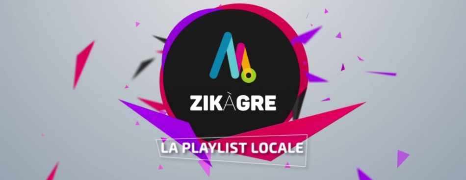 ZIKAGRE, la playlist 100% locale 